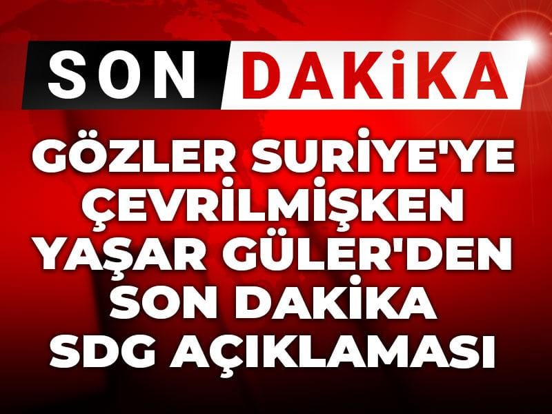 gozler suriyeye cevrilmisken yasar gulerden son dakika sdg aciklamasi Ouz9KJph