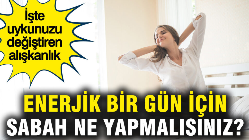 enerjik-bir-gun-icin-sabah-ne-yapmalisiniz-iste-uykunuzu-degistiren-aliskanlik-E7ZiTOTi