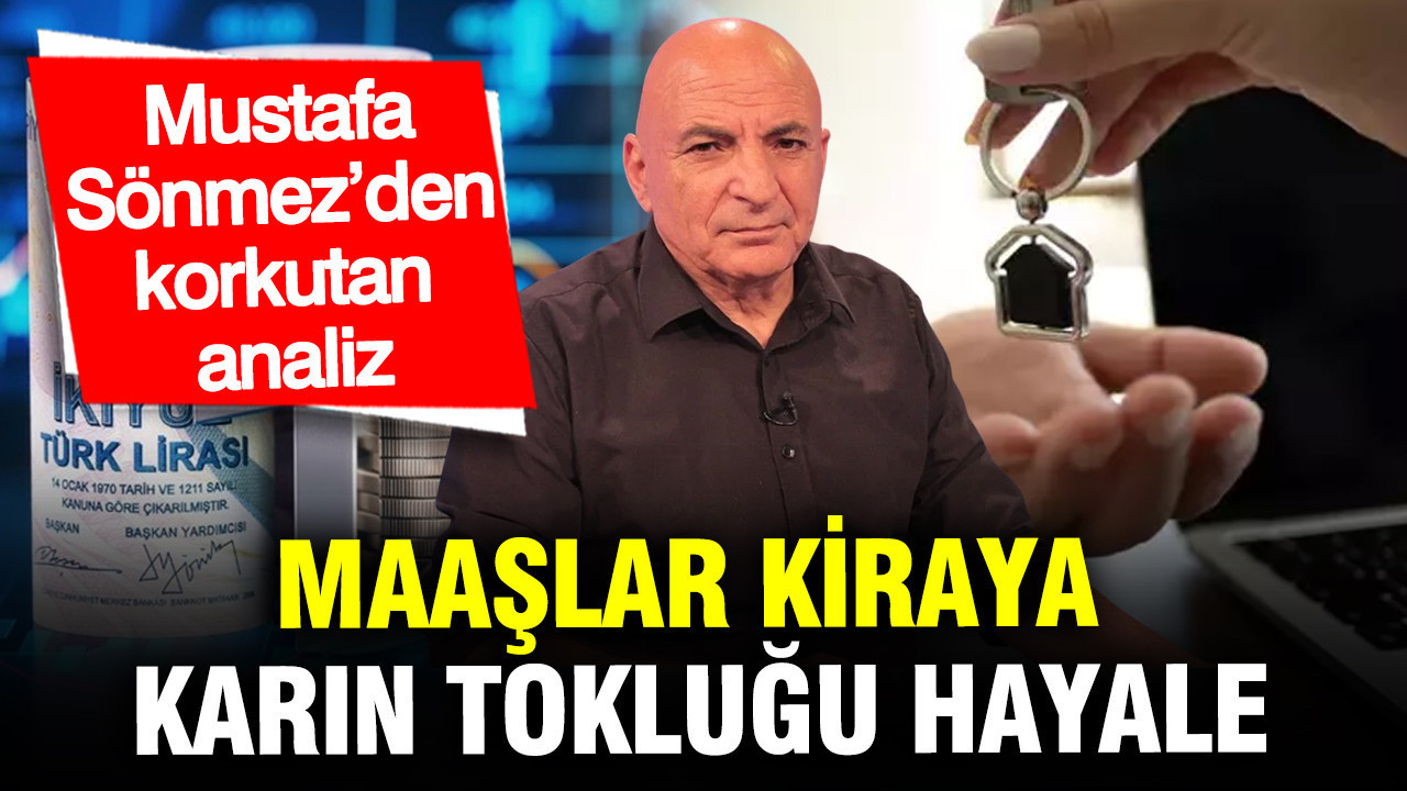 Kira Fiyatları ve Maaşlar Arasındaki Dengesizlik: Mustafa Sönmez’in Çarpıcı Analizi
