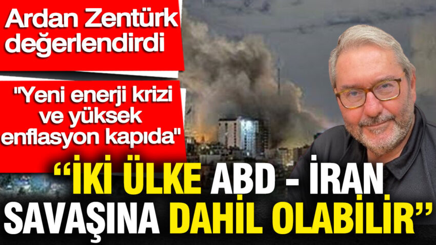 Iki ulke abd iran savasina dahil olabilir ardan zenturk acikladi TkrKcvdp